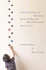 Child and Adolescent Psychology for Social Work and Allied Professions - Gabriela (University of Worcester Department of Psychology Misca ; Peter (University of Worcester School of Nursing Unwin - 9780230368439