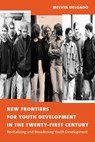 New Frontiers for Youth Development in the Twenty-First Century - Melvin (Profesor Delgado - 9780231122818