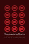 The Antiegalitarian Mutation - NADIA (KYRIAKOS TSAKOPOULOS PROFESSOR OF POLITICAL THEORY AND HELLENIC STUDIES,  Columbia University) Urbinati ; Arturo Zampaglione - 9780231169844