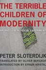 The Terrible Children of Modernity - Peter Sloterdijk - 9780231175333