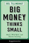 Big Money Thinks Small - Joel Tillinghast - 9780231175708