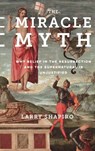 The Miracle Myth - Lawrence Shapiro - 9780231178402
