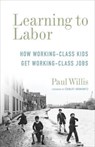 Learning to Labor - How Working-Class Kids Get Working-Class Jobs - Paul Willis ; Stanley Aronowitz - 9780231178952