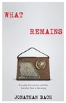 What Remains - JONATHAN (ASSOCIATE PROFESSOR,  The New School) Bach - 9780231182713