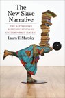 The New Slave Narrative - LAURA (ASSISTANT PROFESSOR,  Loyola University) Murphy - 9780231188241