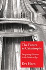 The Future as Catastrophe - Eva Horn - 9780231188630