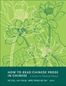 How to Read Chinese Prose in Chinese - Zong-qi Cai ; Jie Cui ; Liu Yucai - 9780231202930