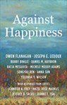 Against Happiness - Owen (James B. Duke Professor Flanagan ; Joseph E. LeDoux ; Bobby Bingle ; Daniel M. Haybron - 9780231209496