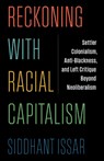 Reckoning with Racial Capitalism - Siddhant Issar - 9780231216814