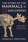 The Story of the Mammals in 25 Discoveries - Donald R. Prothero - 9780231218306