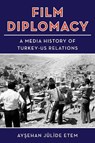 Film Diplomacy - Aysehan Julide Etem - 9780231220002