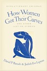 How Women Got Their Curves and Other Just-So Stories - Judith Eve Lipton ; David P. Barash - 9780231518390