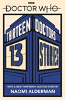 Doctor Who: Thirteen Doctors 13 Stories - Naomi Alderman ; Malorie Blackman ; Holly Black ; Neil Gaiman ; Derek Landy ; Charlie Higson ; Alex Scarrow ; Richelle Mead ; Patrick Ness ; Philip Reeve ; Marcus Sedgwick ; Michael Scott ; Eoin Colfer - 9780241356180