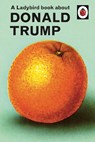 A Ladybird Book About Donald Trump - Jason Hazeley ; Joel Morris - 9780241422724