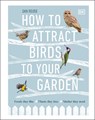 How to Attract Birds to Your Garden - Dan Rouse - 9780241439449
