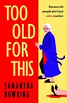 Too Old For This - Samantha Downing - 9780241446935