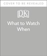 What to Watch When - Christian Blauvelt ; Laura Buller ; Andrew Frisicano ; Stacey Grant ; Mark Morris ; Drew Toal ; Eddie Robson ; Maggie Serota ; Matthew Turner ; Laurie Ulster - 9780241460528
