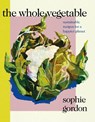The Whole Vegetable - Sophie Gordon - 9780241465134