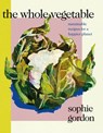 The Whole Vegetable - Sophie Gordon - 9780241465141