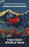 Adventures in Time: The First World War - SANDBROOK,  Dominic - 9780241469668