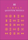 Simply Quantum Physics - DK - 9780241471227