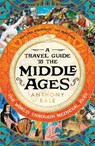 A Travel Guide to the Middle Ages - Anthony Bale - 9780241530849