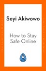 How to Stay Safe Online - Seyi Akiwowo - 9780241535226