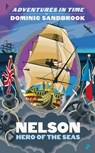 Adventures in Time: Nelson, Hero of the Seas - Dominic Sandbrook - 9780241552216