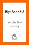 Yorùbá Boy Running - Biyi Bandele - 9780241562703