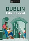 Dublin Like a Local - Nicola Brady ; Eadaoin Fitzmaurice ; DK Travel - 9780241569009