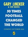 50 Times Football Changed the World - Gary Lineker ; Ivor Baddiel - 9780241605974