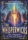 The Whisperwicks: The Labyrinth of Lost and Found - Jordan Lees - 9780241607497