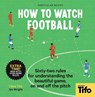 How To Watch Football - Tifo - The Athletic - 9780241609378