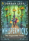 The Whisperwicks: The Impossible Trials - Jordan Lees - 9780241625071