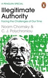 Illegitimate Authority: Facing the Challenges of Our Time - Noam Chomsky ; C. J. Polychroniou - 9780241629956