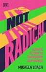 It's Not That Radical - Mikaela Loach - 9780241640555
