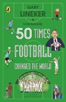 50 Times Football Changed the World - Gary Lineker ; Ivor Baddiel - 9780241642528