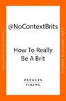 How to Really be a Brit - No Context Brits - 9780241667132