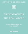 Meditation for the Real World - Ann Swanson, MS, LMT, C-IAYT, ERYT500 - 9780241676141