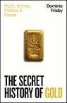 The Secret History of Gold - Dominic Frisby - 9780241728345