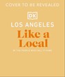 Los Angeles Like a Local - DK Travel - 9780241729694