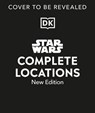 Star Wars Complete Locations New Edition - Jason Fry ; Emily Shkoukani ; Kristin Lund ; Simon Beecroft ; Kerrie Dougherty ; James Luceno - 9780241731673