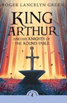 King Arthur and His Knights of the Round Table - Roger Lancelyn Green - 9780241736593