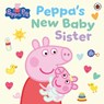 Peppa Pig: Peppa's New Baby Sister - Peppa Pig - 9780241737811