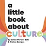 A Little Book About Culture - Denise Morales-Soto ; Andrea Campos - 9780241743249