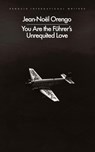 You Are the Fuhrer's Unrequited Love - Jean-Noel Orengo - 9780241745694