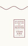 An Episode in the Life of a Landscape Painter - Cesar Aira - 9780241746882