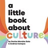 A Little Book About Culture - Denise Morales-Soto ; Andrea Campos - 9780241748046