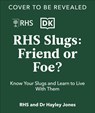 RHS Slugs: Friend or Foe? - Royal Horticultural Society - 9780241762851