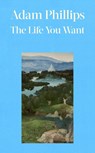 The Life You Want - Adam Phillips - 9780241766118
